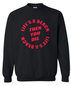 Daniel Howell Life’s A Beach Then You Die Sweatshirt KM