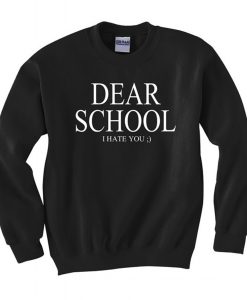 Dear School I hate you Sweatshirt KM