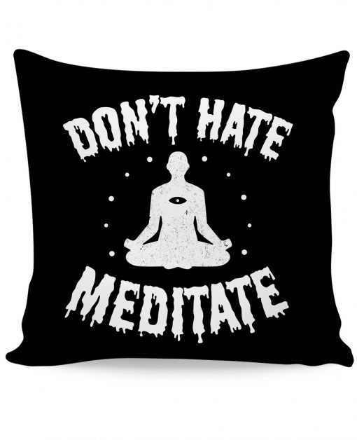 Don't Hate, Meditate Pillow KM