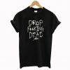 Drop Fucking Dead T Shirt KM