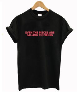 Even the Pieces are Falling to Pieces T-Shirt KM