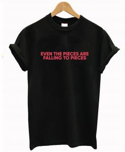 Even the Pieces are Falling to Pieces T-Shirt KM