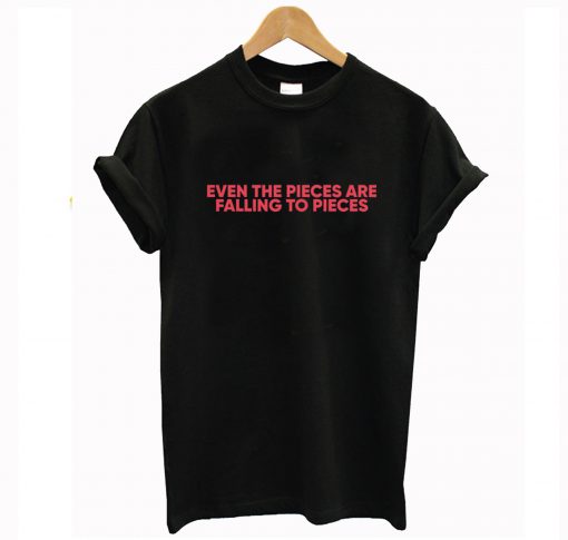 Even the Pieces are Falling to Pieces T-Shirt KM