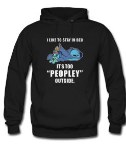 I Like Stay In Bed It’s Too Peopley Outside Hoodie KM