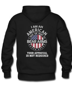 I am an american I have the right to bear arms Your approval is not required Hoodie Back KM