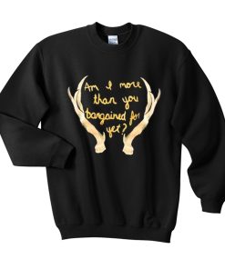 Im I More Than You Bargained For Yet Sweatshirt KM