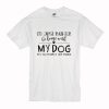 I’d Just Rather Be Home With My Dog It’s Too Peopley Out There T Shirt KM