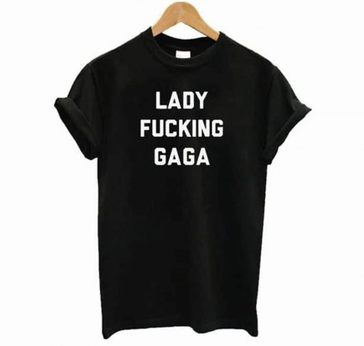 Lady Fucking Gaga T-Shirt KM