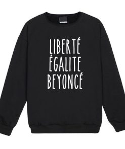 Liberte Egalite Beyonce Sweatshirt KM