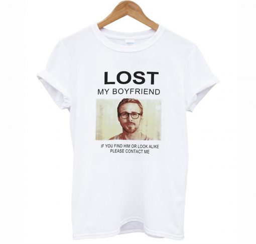 Lost My Boyfriend Ryan Gosling T Shirt KM