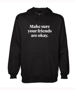 Make Sure Your Friends Are Okay Hoodie KM
