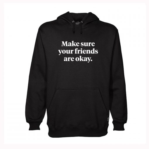 Make Sure Your Friends Are Okay Hoodie KM