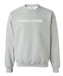 Mentally Gone Sweatshirt KM