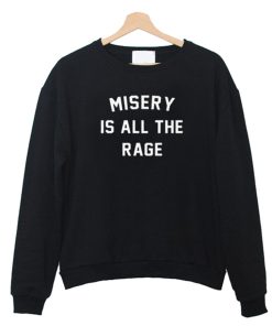 Misery Is All The Rage Sweatshirt KM