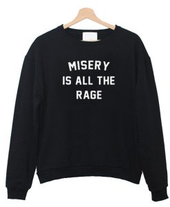 Misery Is All The Rage Sweatshirt KM