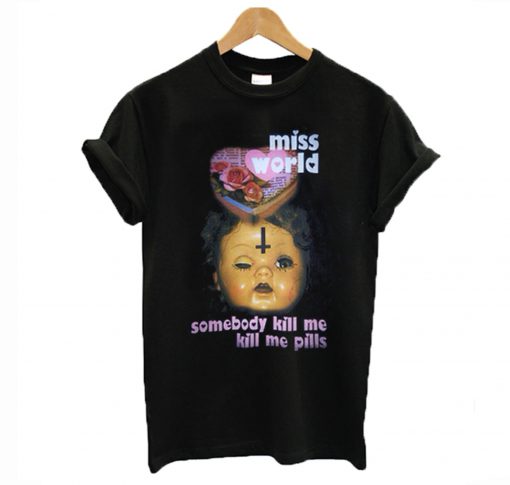 Miss World Somebody Kill Me Please T-Shirt KM