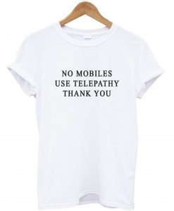 No Mobiles Use Telepathy T-Shirt KM