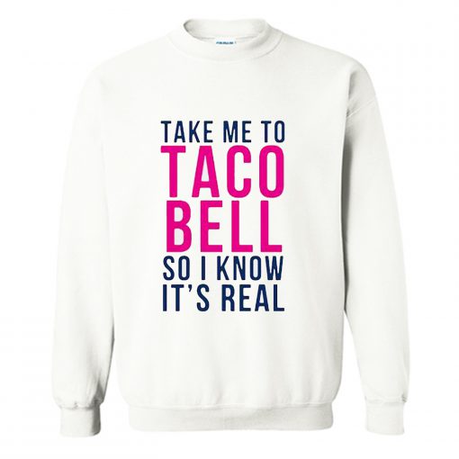 Take Me To Taco Bell Sweatshirt KM