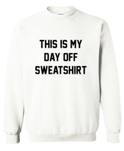 This Is My Day Off Sweatshirt KM