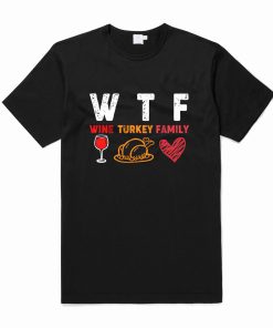 WTF Wine Turkey Family Thanksgiving T Shirt KM