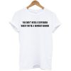 You Don’t Need A Superman When You’re A Wonder Woman T Shirt KM