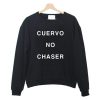 cuervo no chaser Sweatshirt KM