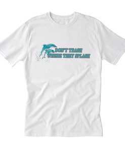 dolphin don’t trash where they splash T-Shirt KM