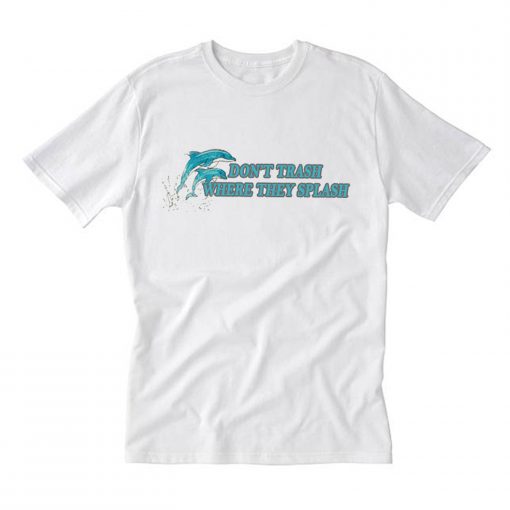 dolphin don’t trash where they splash T-Shirt KM