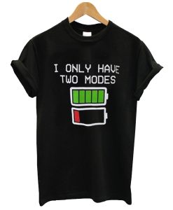 i only have two modes t shirt KM