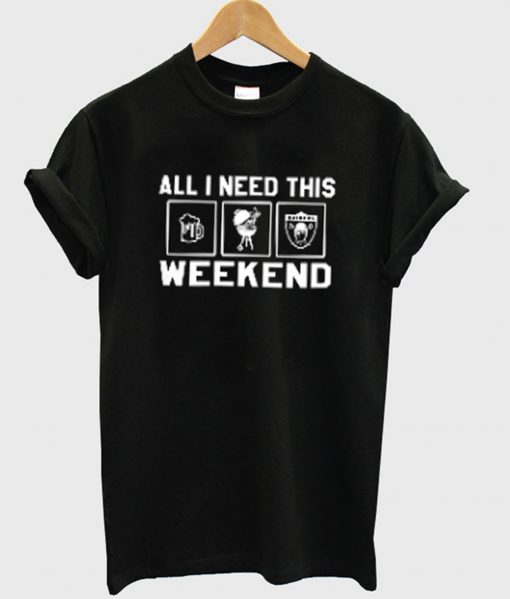 All I Need This Weekend T-Shirt KM