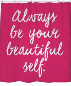 Always be your beautiful self Shower Curtain KM