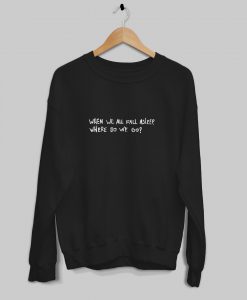 Billie Eilish When we all fall asleep where do we go Sweatshirt KM