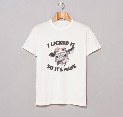 Cow I Licked It So It’s Mine T-Shirt KM