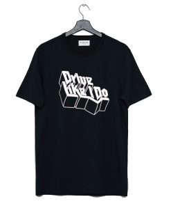 Drive like i do Mattys T Shirt KM