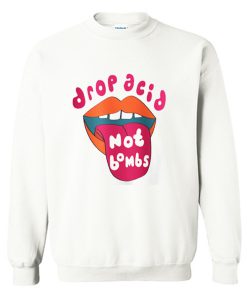 Drop Acid Not Bombs Sweatshirt KM