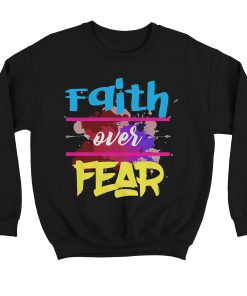 Faith Over Fear Sweatshirt KM