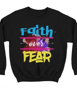 Faith Over Fear Sweatshirt KM