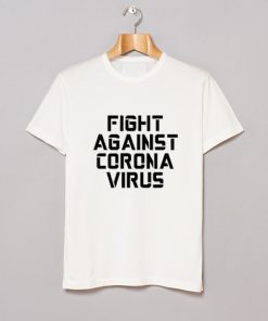 Fight Against Coronavirus T Shirt KM