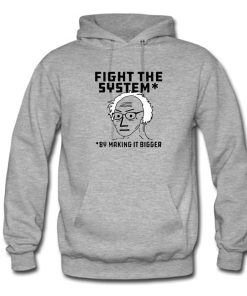 Fight The System By Making It Bigger Hoodie KM