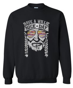 Have A Willie Nice Day Willie Nelson Sweatshirt KM