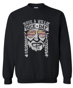 Have A Willie Nice Day Willie Nelson Sweatshirt KM