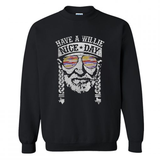 Have A Willie Nice Day Willie Nelson Sweatshirt KM