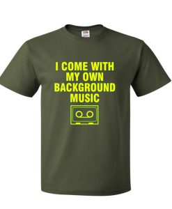 I Come With My Own Background Music T Shirt KM