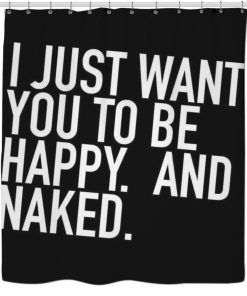 I Just Want You To Be Happy Shower Curtain KM
