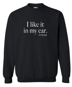 I Like It In My Ear Pioneer Sweatshirt KM