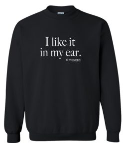 I Like It In My Ear Pioneer Sweatshirt KM