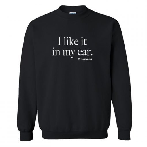 I Like It In My Ear Pioneer Sweatshirt KM