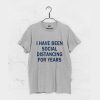 I have been social distancing for years T-Shirt KM