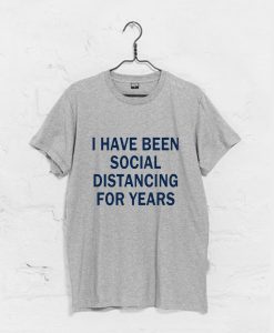 I have been social distancing for years T-Shirt KM