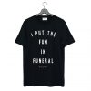 I put the fun in funeral killstar T Shirt KM